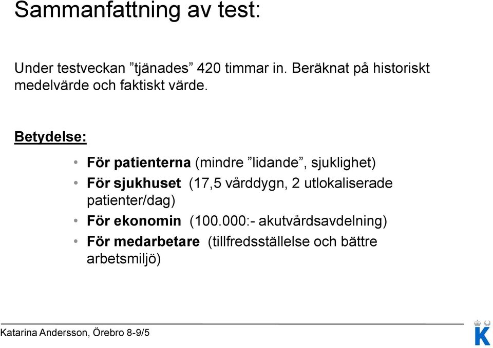 Betydelse: För patienterna (mindre lidande, sjuklighet) För sjukhuset (17,5