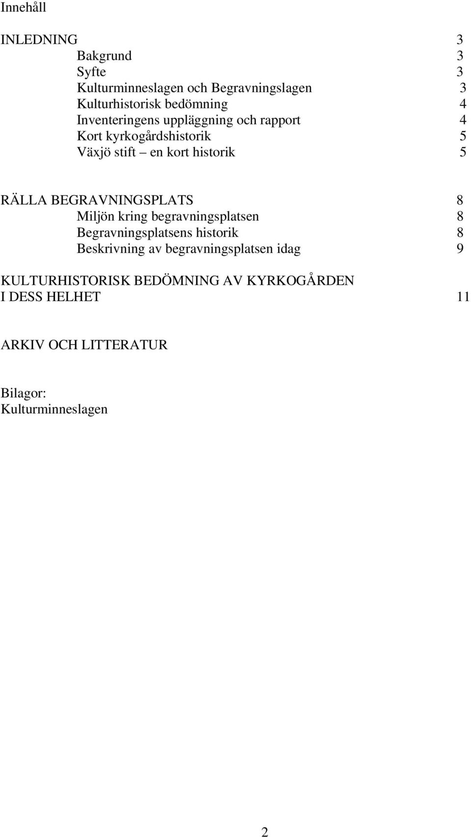 BEGRAVNINGSPLATS 8 Miljön kring begravningsplatsen 8 Begravningsplatsens historik 8 Beskrivning av