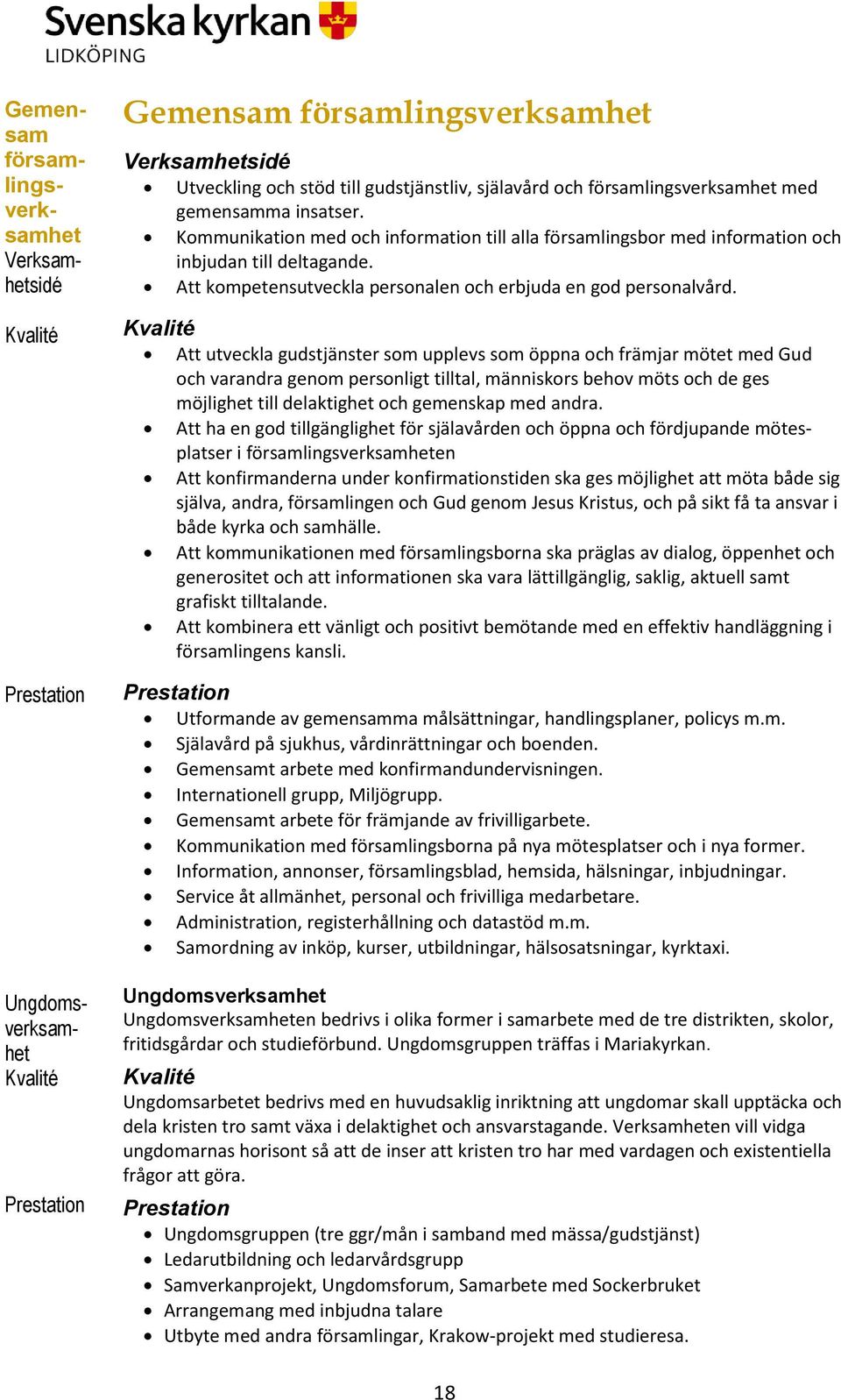 Att kompetensutveckla personalen och erbjuda en god personalvård.