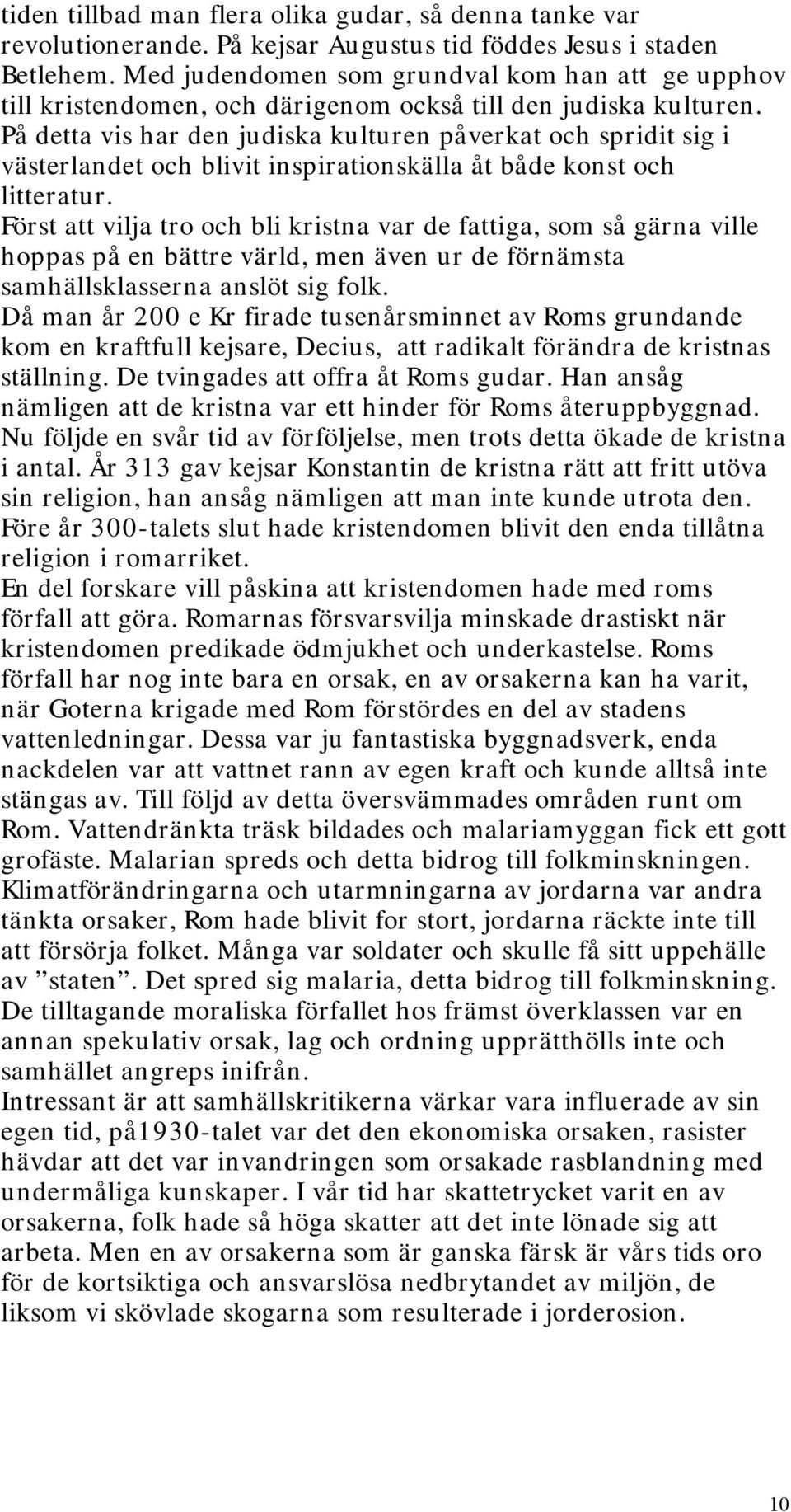 På detta vis har den judiska kulturen påverkat och spridit sig i västerlandet och blivit inspirationskälla åt både konst och litteratur.