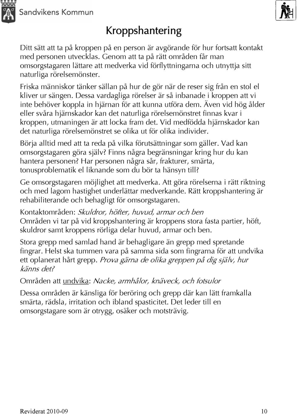 Friska människor tänker sällan på hur de gör när de reser sig från en stol el kliver ur sängen.