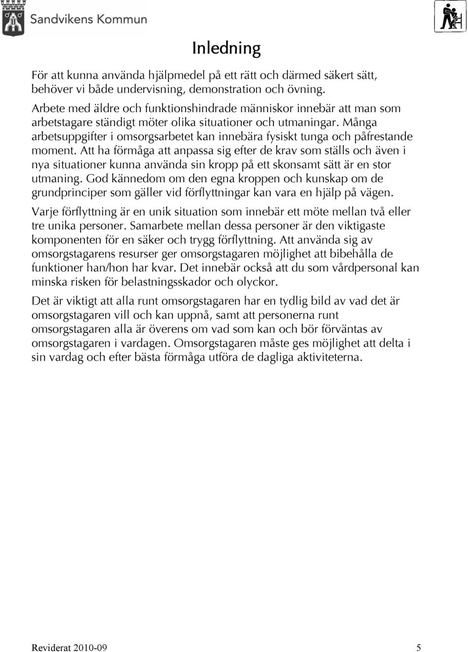 Många arbetsuppgifter i omsorgsarbetet kan innebära fysiskt tunga och påfrestande moment.