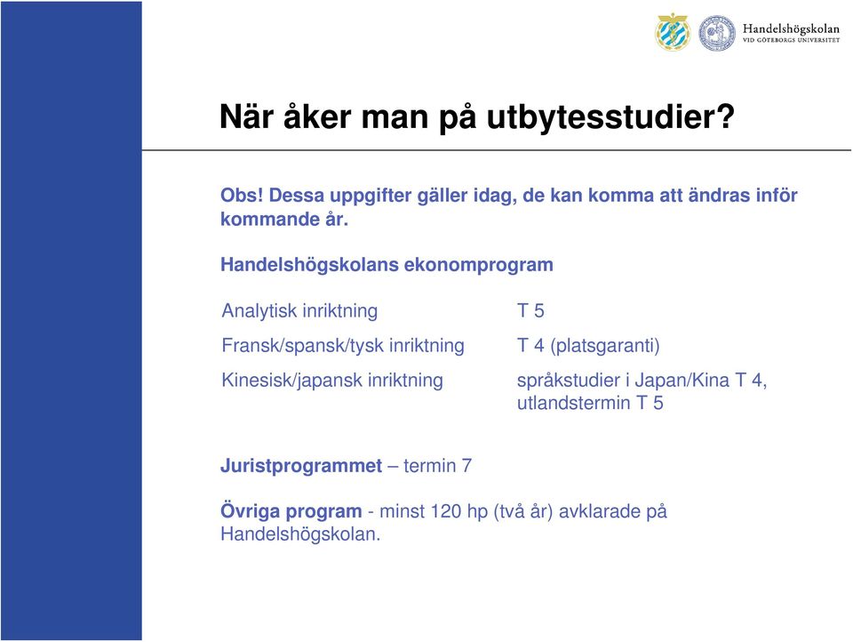 Handelshögskolans ekonomprogram Analytisk inriktning T 5 Fransk/spansk/tysk inriktning T 4