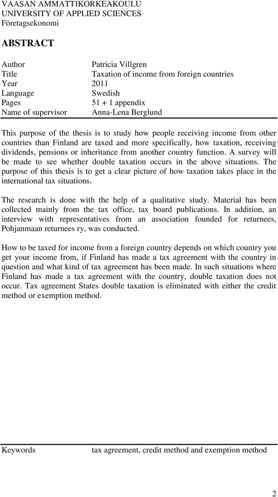receiving dividends, pensions or inheritance from another country function. A survey will be made to see whether double taxation occurs in the above situations.