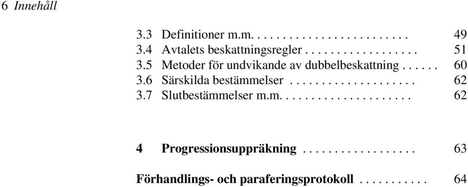6 Särskilda bestämmelser.................... 62 3.7 Slutbestämmelser m.m..................... 62 4 Progressionsuppräkning.