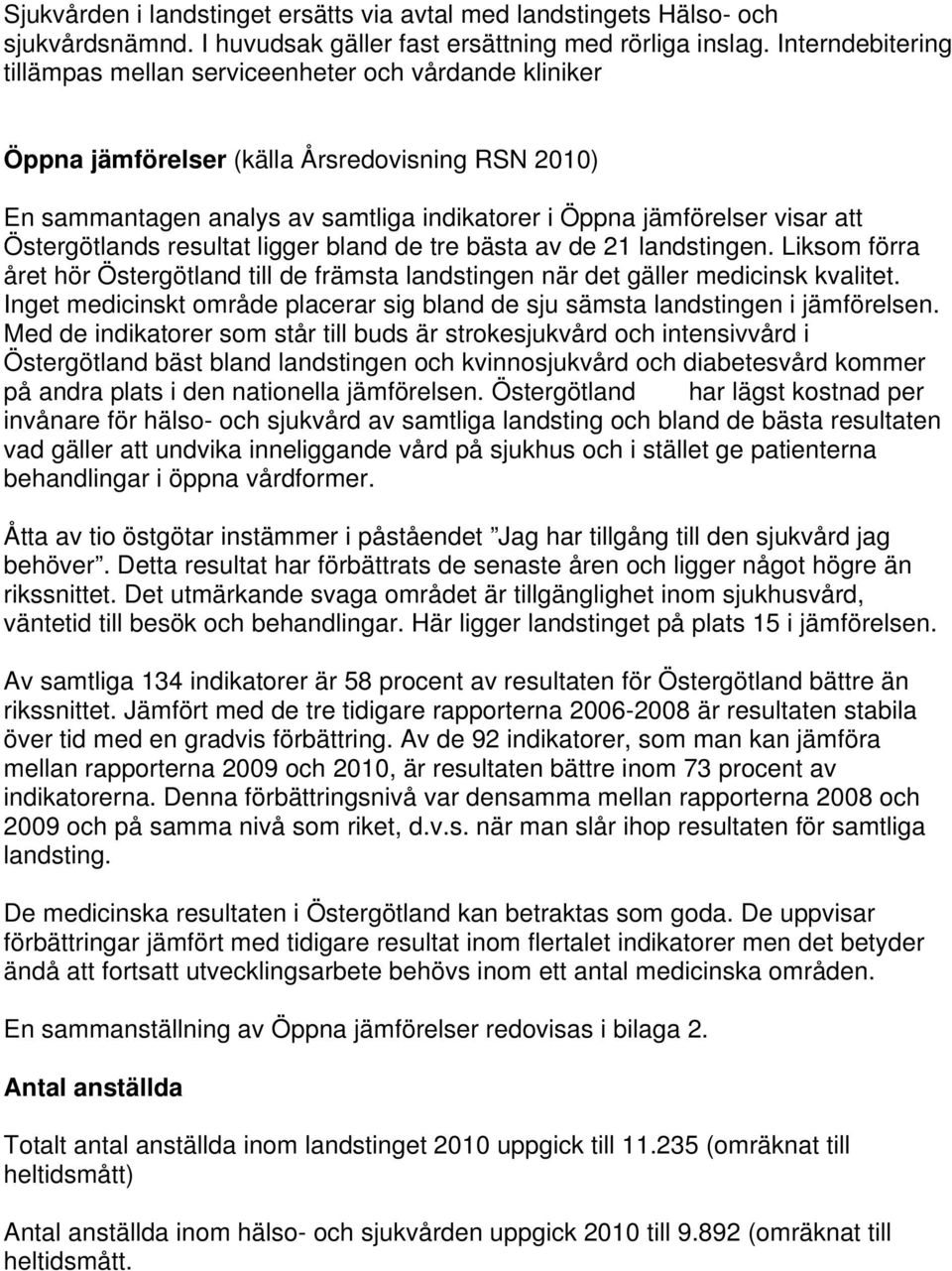 Östergötlands resultat ligger bland de tre bästa av de 21 landstingen. Liksom förra året hör Östergötland till de främsta landstingen när det gäller medicinsk kvalitet.