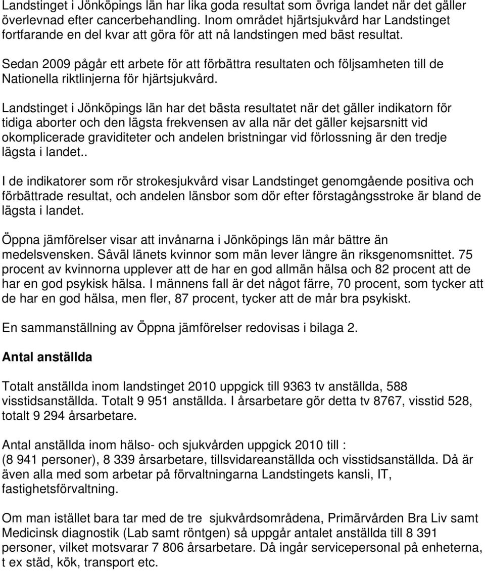 Sedan 2009 pågår ett arbete för att förbättra resultaten och följsamheten till de Nationella riktlinjerna för hjärtsjukvård.