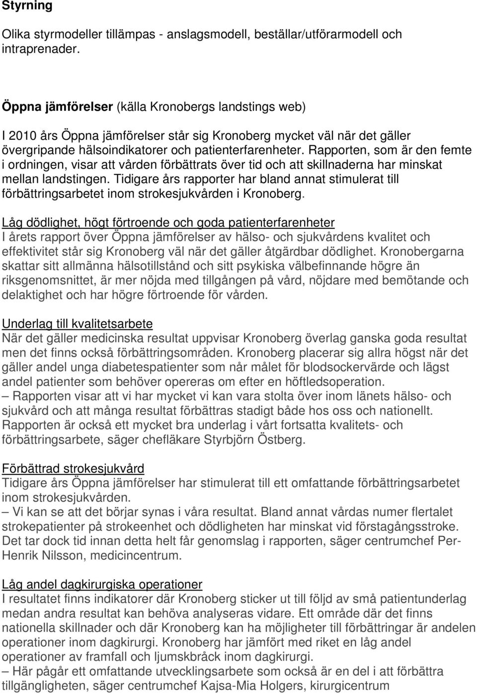 Rapporten, som är den femte i ordningen, visar att vården förbättrats över tid och att skillnaderna har minskat mellan landstingen.
