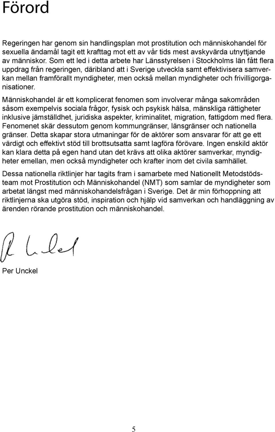 också mellan myndigheter och frivilligorganisationer.