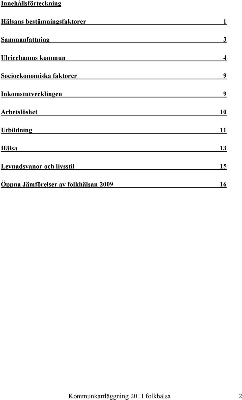 Arbetslöshet 10 Utbildning 11 Hälsa 13 Levnadsvanor och livsstil 15