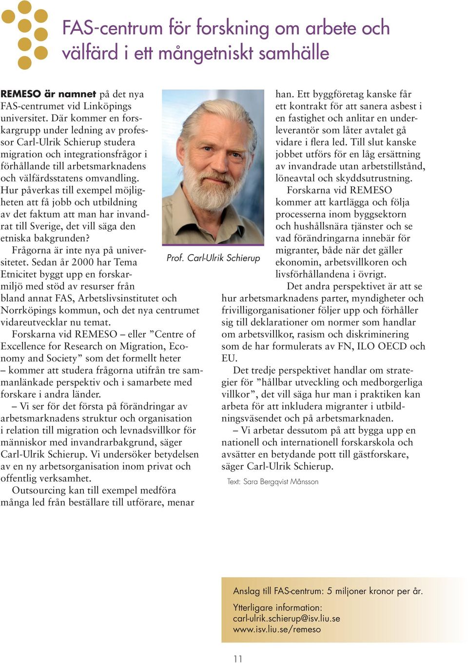 Hur påverkas till exempel möjligheten att få jobb och utbildning av det faktum att man har invandrat till Sverige, det vill säga den etniska bakgrunden? Frågorna är inte nya på universitetet.