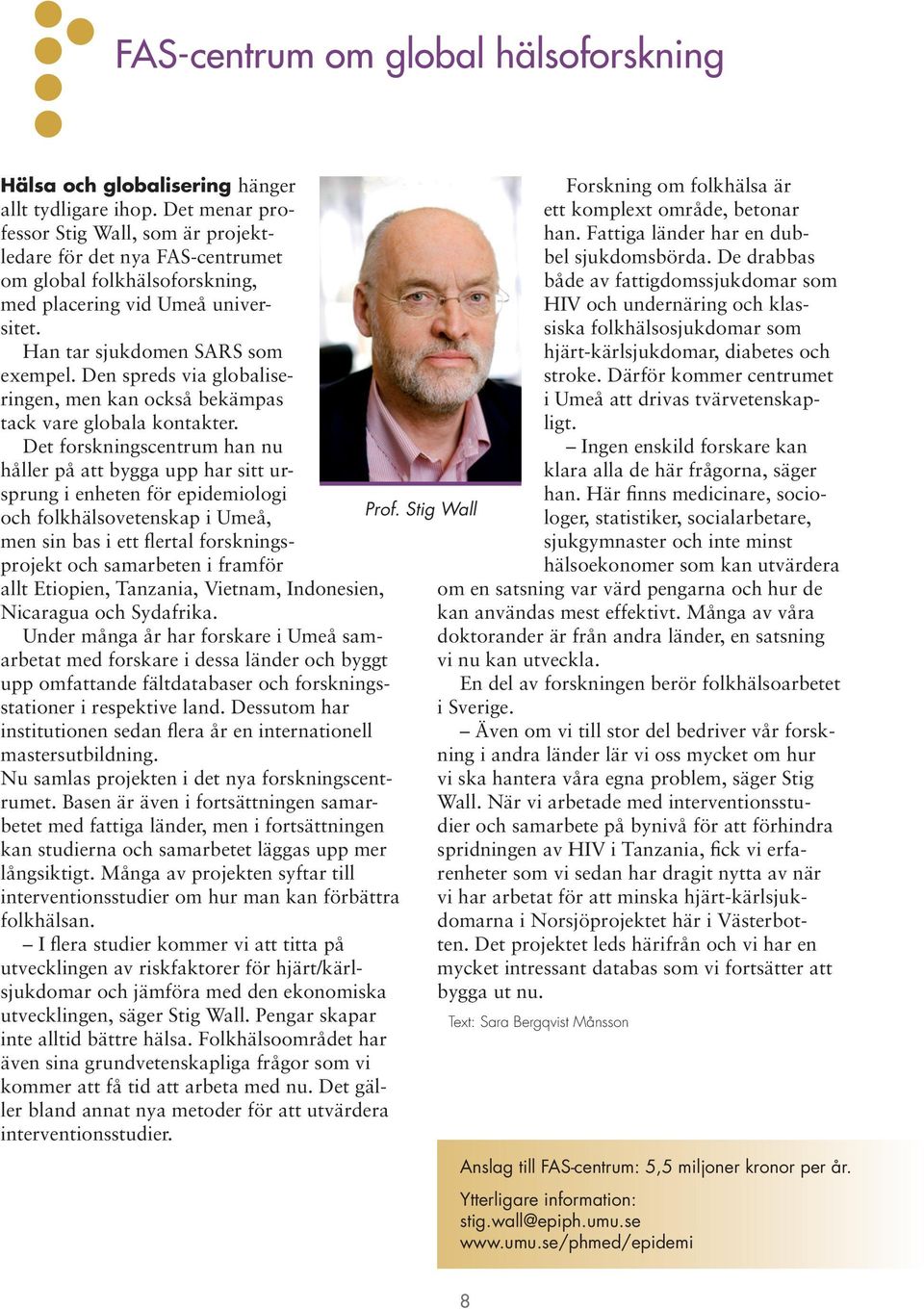 Den spreds via globaliseringen, men kan också bekämpas tack vare globala kontakter.
