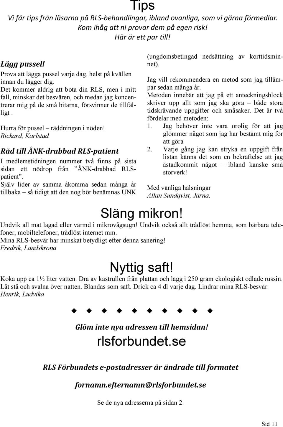 Det kommer aldrig att bota din RLS, men i mitt fall, minskar det besvären, och medan jag koncentrerar mig på de små bitarna, försvinner de tillfälligt. Hurra för pussel räddningen i nöden!