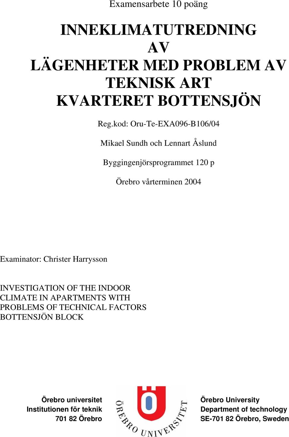 Examinator: Christer Harrysson INVESTIGATION OF THE INDOOR CLIMATE IN APARTMENTS WITH PROBLEMS OF TECHNICAL FACTORS