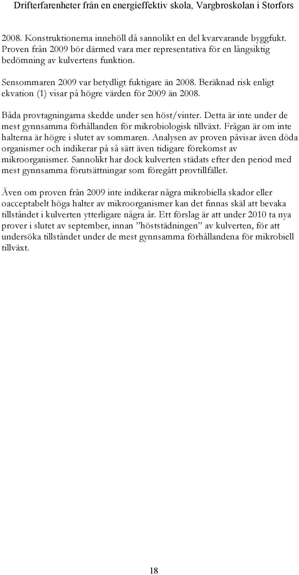 Beräknad risk enligt ekvation (1) visar på högre värden för 2009 än 2008. Båda provtagningarna skedde under sen höst/vinter.