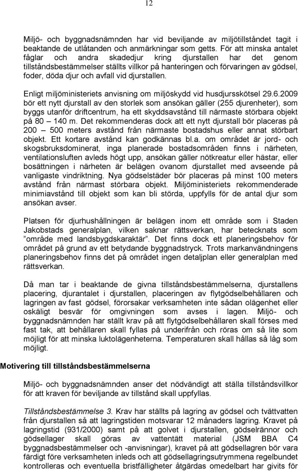 djurstallen. Enligt miljöministeriets anvisning om miljöskydd vid husdjursskötsel 29.6.