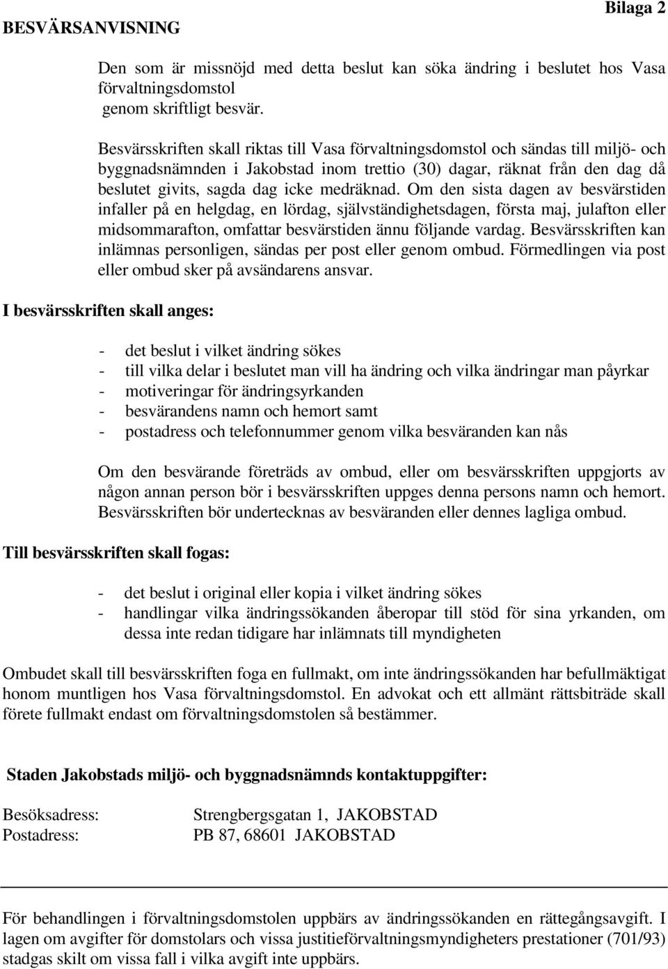 medräknad. Om den sista dagen av besvärstiden infaller på en helgdag, en lördag, självständighetsdagen, första maj, julafton eller midsommarafton, omfattar besvärstiden ännu följande vardag.
