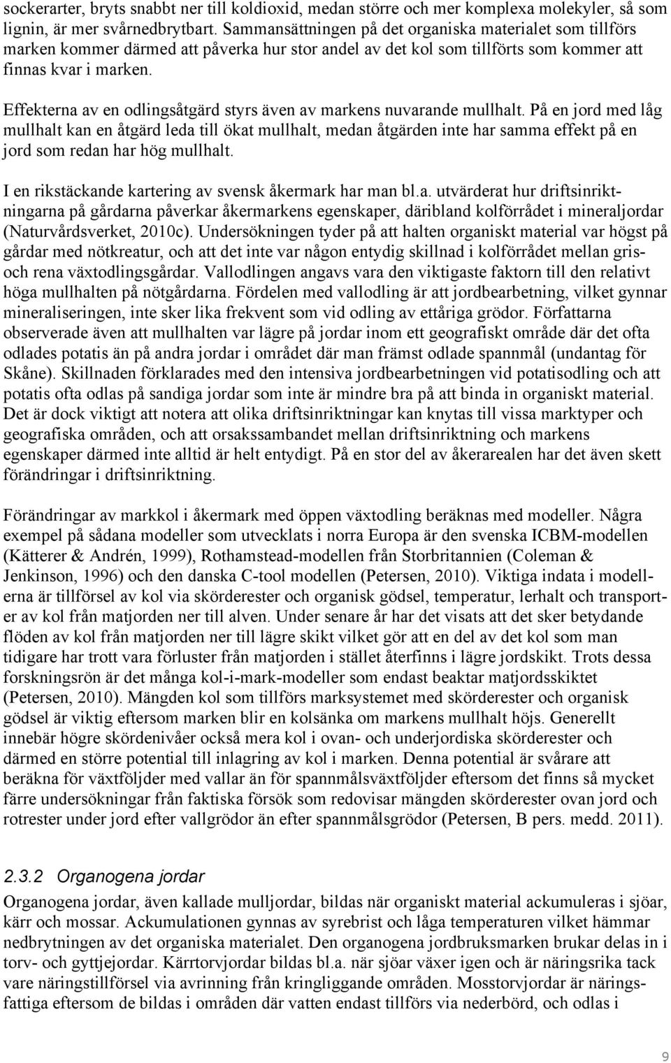 Effekterna av en odlingsåtgärd styrs även av markens nuvarande mullhalt.