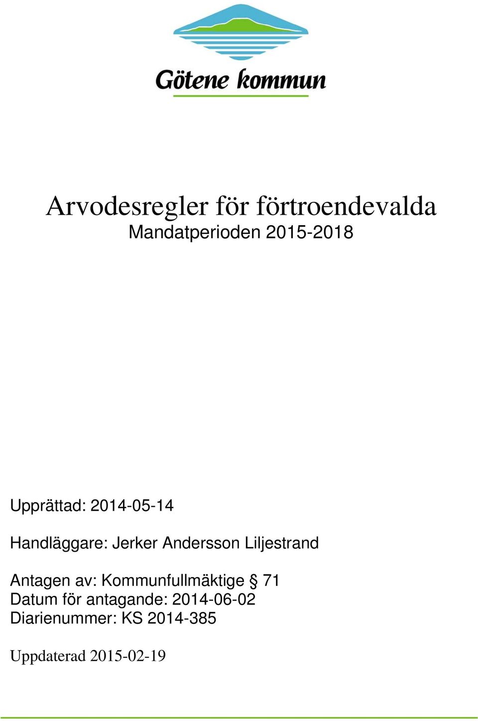 Liljestrand Antagen av: Kommunfullmäktige 71 Datum för