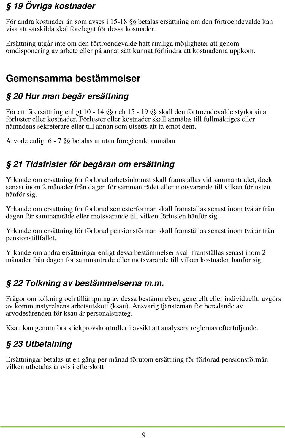 Gemensamma bestämmelser 20 Hur man begär ersättning För att få ersättning enligt 10-14 och 15-19 skall den förtroendevalde styrka sina förluster eller kostnader.