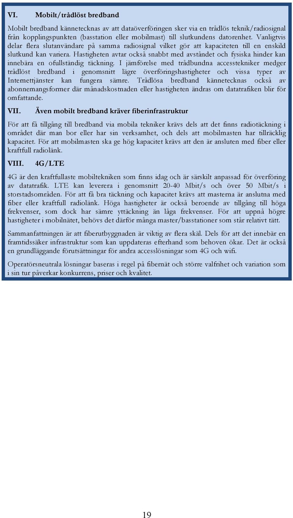 Hastigheten avtar också snabbt med avståndet och fysiska hinder kan innebära en ofullständig täckning.