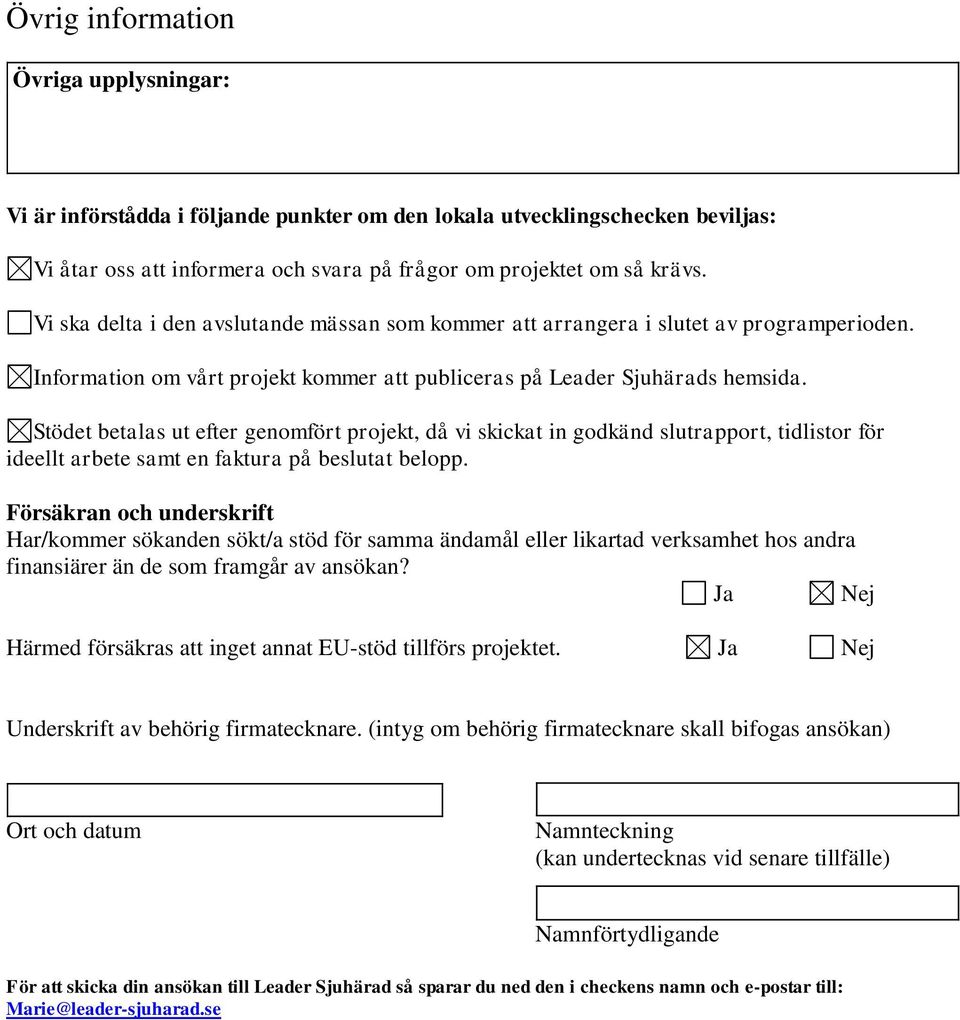 Stödet betalas ut efter genomfört projekt, då vi skickat in godkänd slutrapport, tidlistor för ideellt arbete samt en faktura på beslutat belopp.