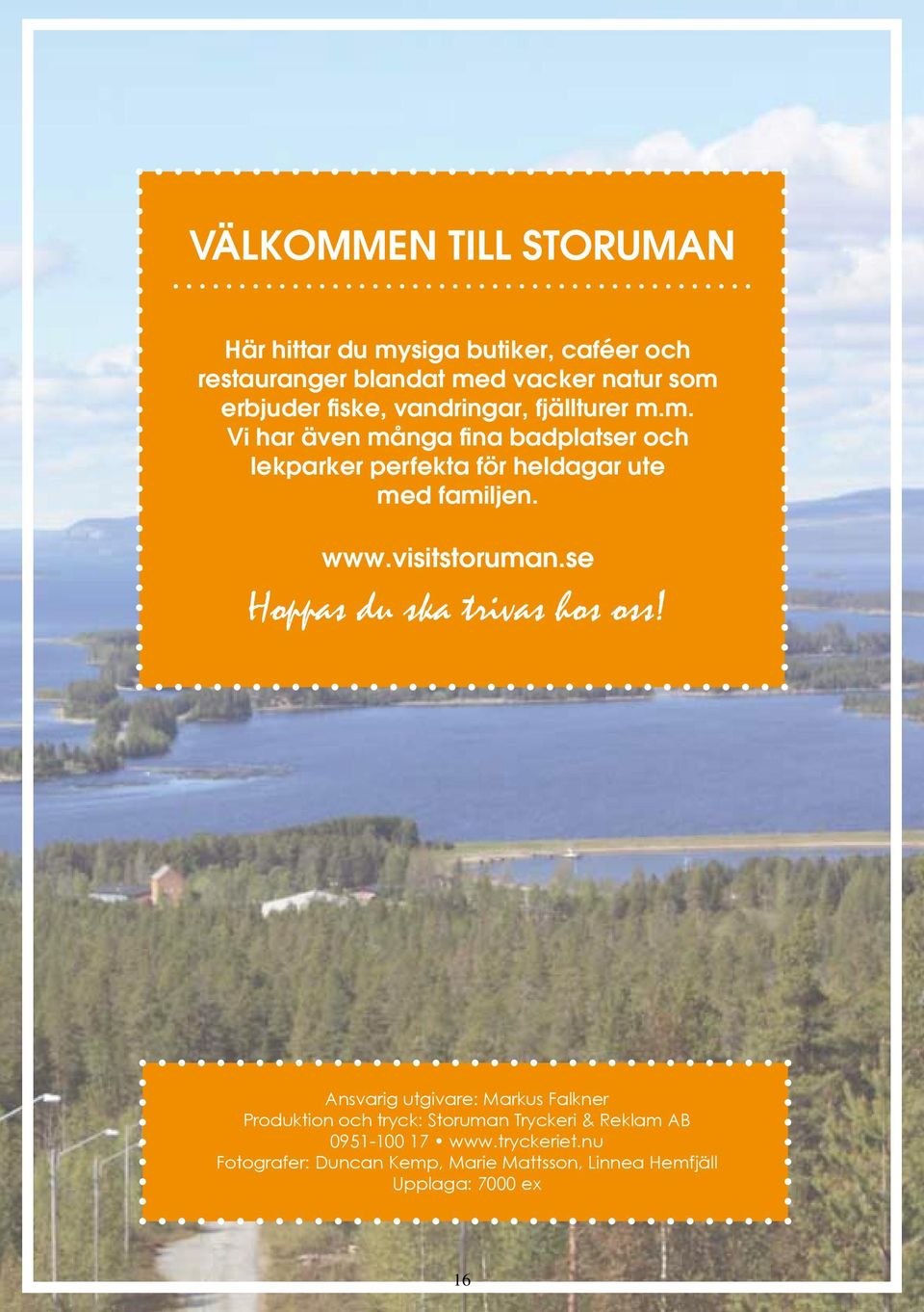 www.visitstoruman.se Hoppas du ska trivas hos oss!