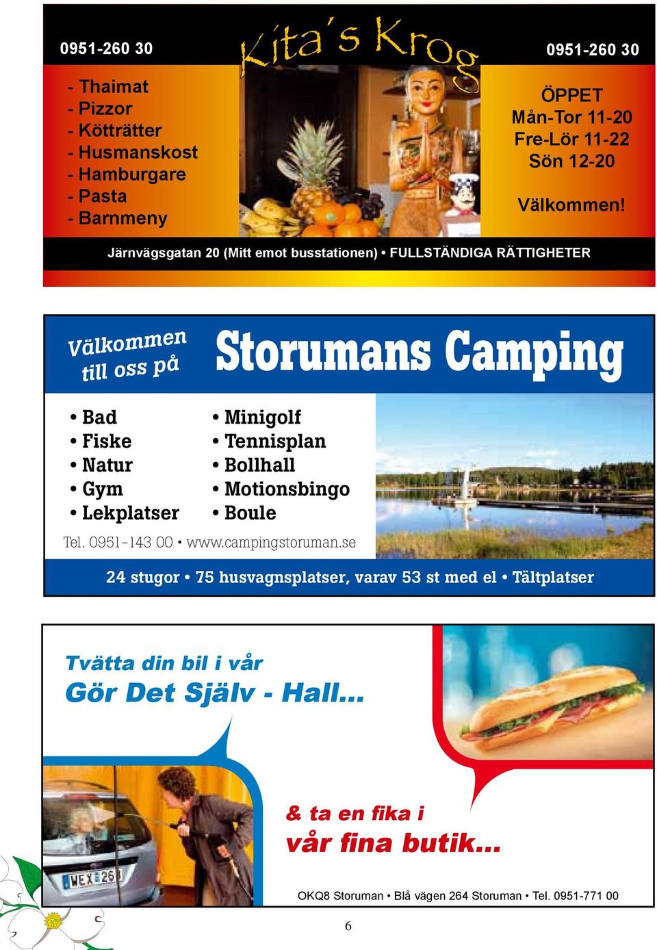 Järnvägsgatan 20 (Mitt emot busstationen) FULLSTÄNDIGA RÄTTIGHETER Välkommen till oss på Storumans Camping Bad Fiske Natur Gym Lekplatser