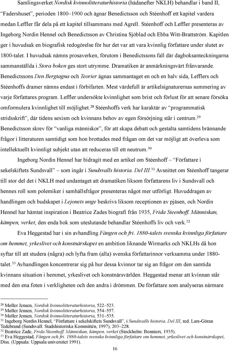 Kapitlen ger i huvudsak en biografisk redogörelse för hur det var att vara kvinnlig författare under slutet av 1800-talet.