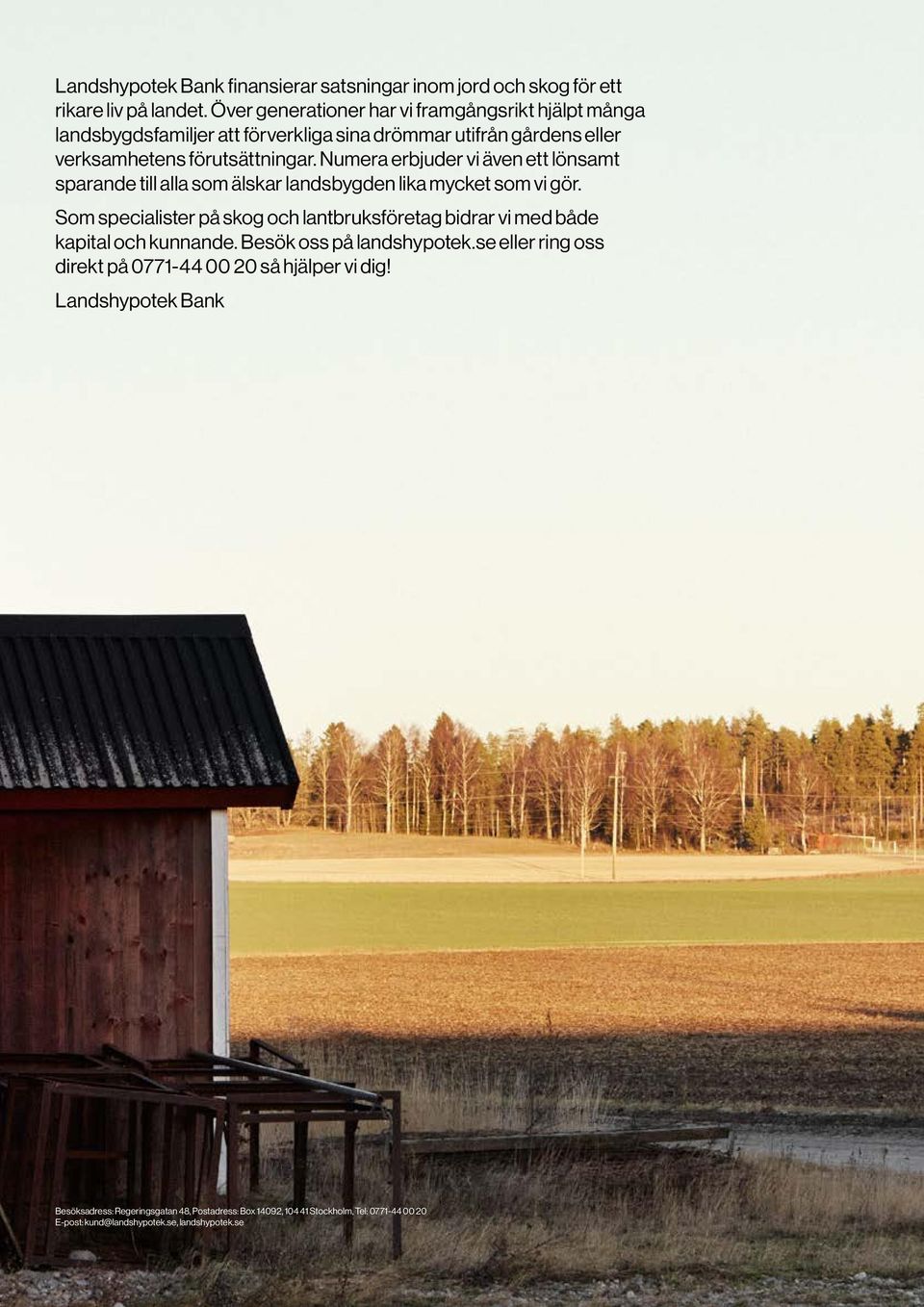 Numera erbjuder vi även ett lönsamt sparande till alla som älskar landsbygden lika mycket som vi gör.