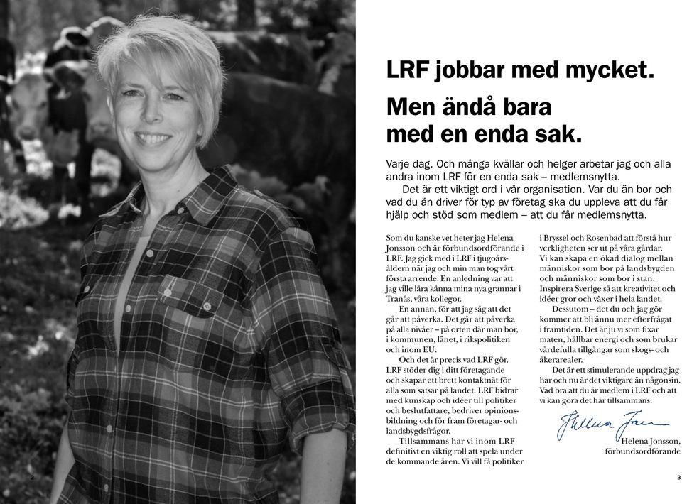 Som du kanske vet heter jag Helena Jonsson och är förbundsordförande i LRF. Jag gick med i LRF i tjugoårsåldern när jag och min man tog vårt första arrende.