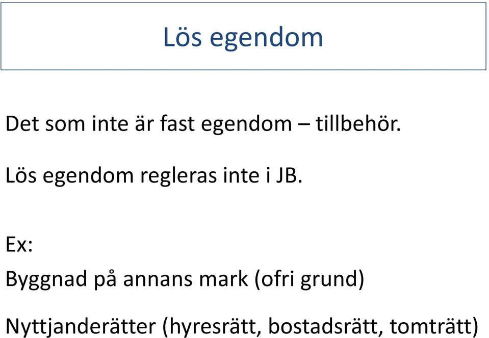 Ex: Byggnad på annans mark (ofri grund)