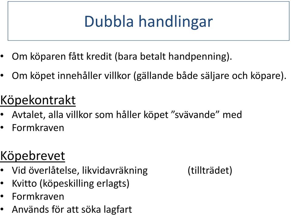 Köpekontrakt Avtalet, alla villkor som håller köpet svävande med Formkraven