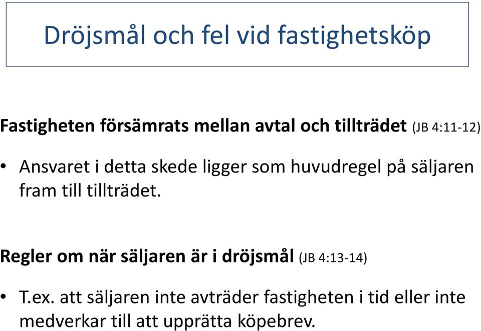 framtill tillträdet. Regler om när säljaren är i dröjsmål (JB 4:13-14) T.ex.