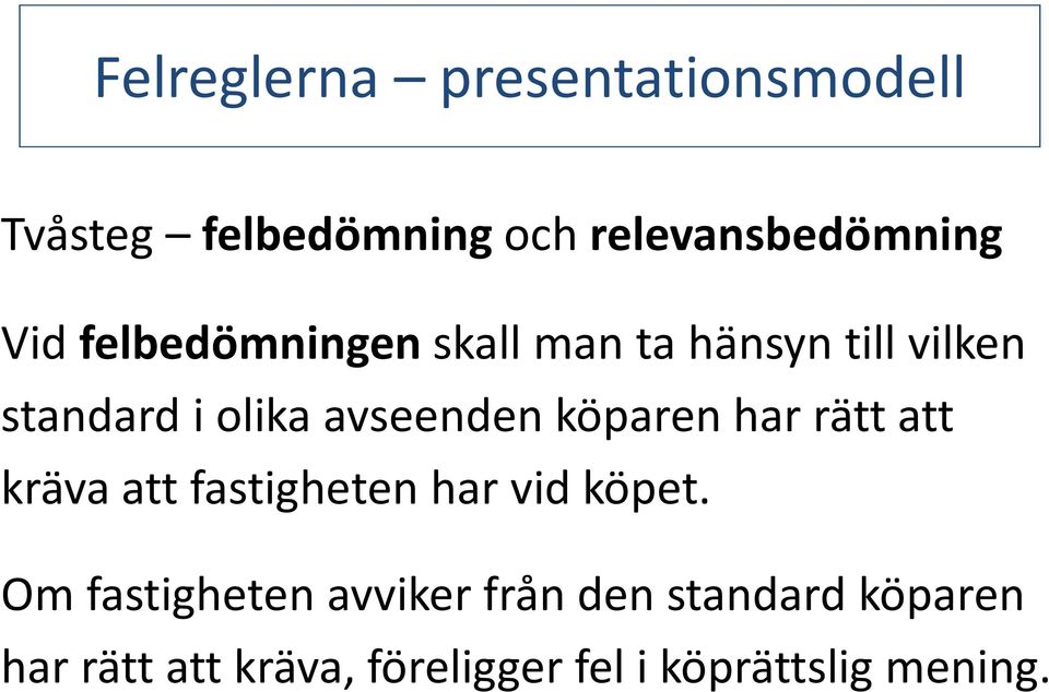 köparen har rätt att kräva att fastigheten har vid köpet.