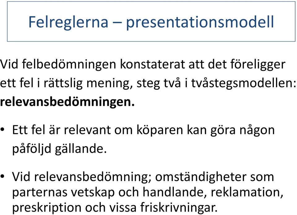 Ett fel är relevant om köparen kan göra någon påföljd gällande.
