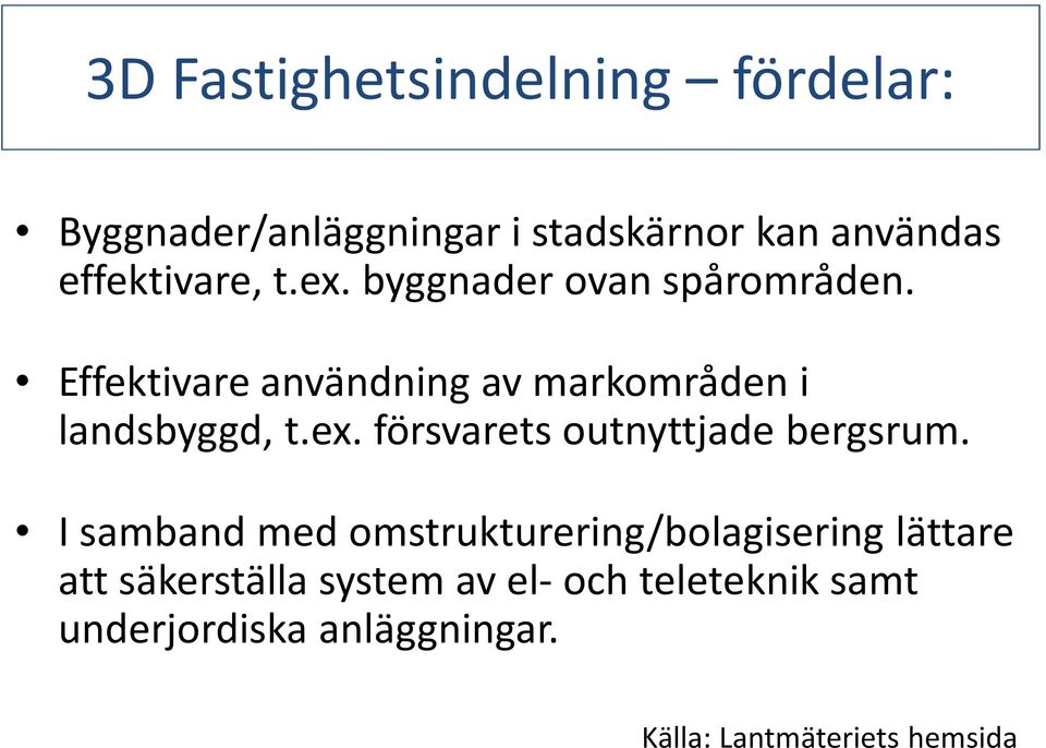 Effektivare användning av markområden i landsbyggd, t.ex. försvarets outnyttjade bergsrum.