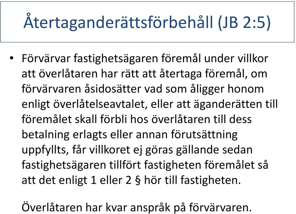 förbli hos överlåtaren till dess betalning erlagts eller annan förutsättning uppfyllts, fårvillkoretejgörasgällandesedan