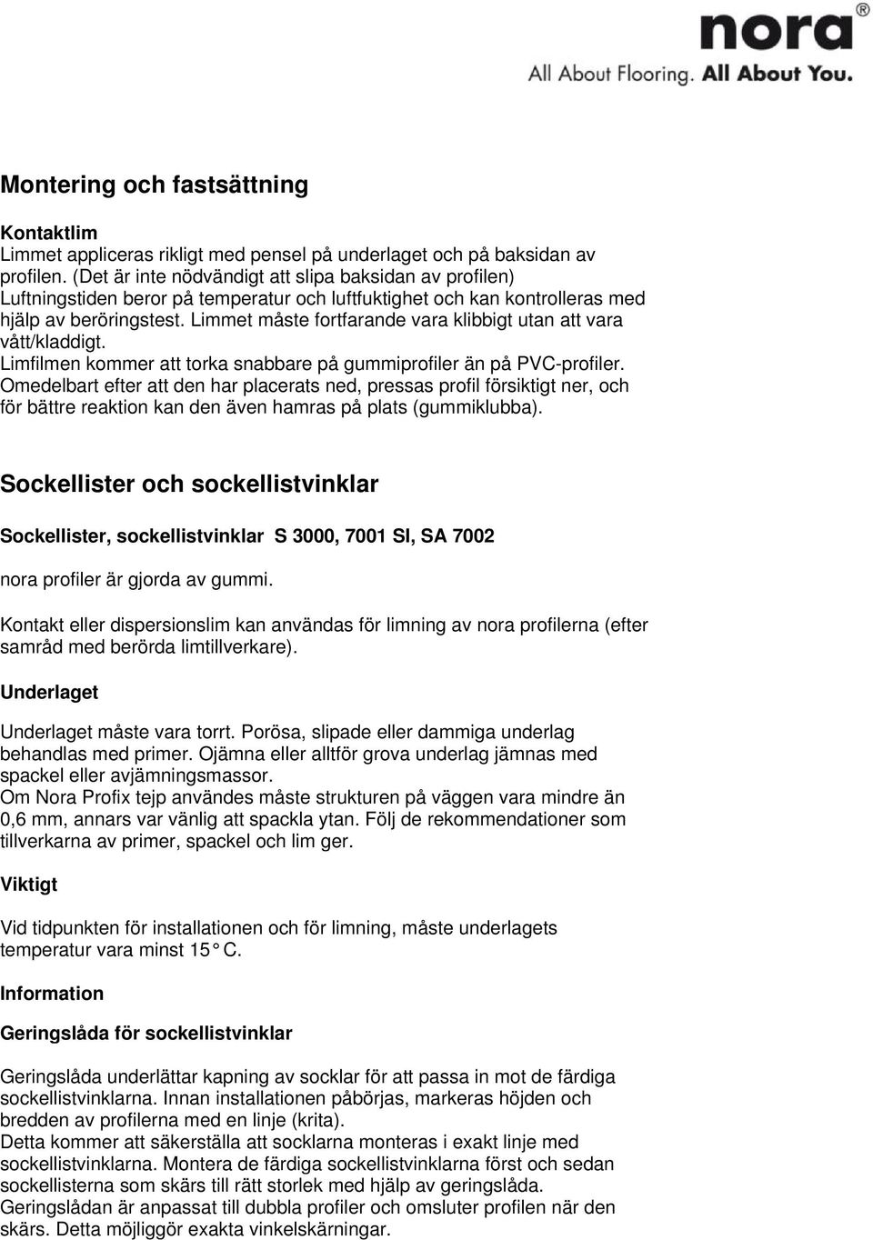 Limmet måste fortfarande vara klibbigt utan att vara för bättre reaktion kan den även hamras på plats (gummiklubba).