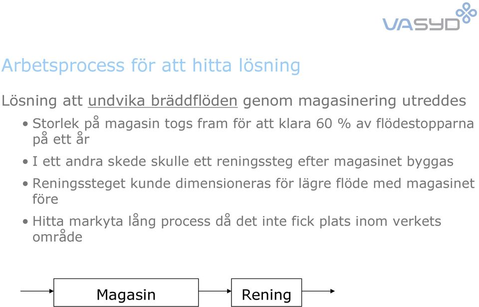 skulle ett reningssteg efter magasinet byggas Reningssteget kunde dimensioneras för lägre flöde