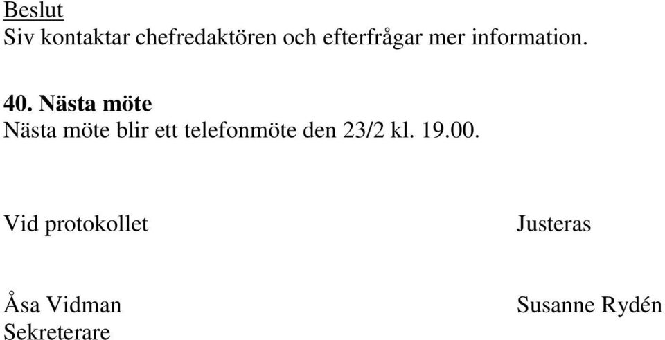 Nästa möte Nästa möte blir ett telefonmöte den