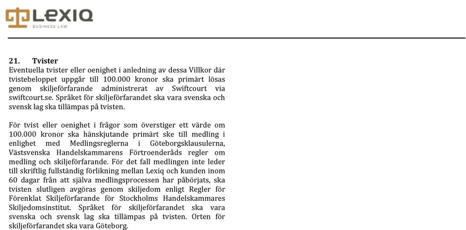 För tvist eller oenighet i frågor som överstiger ett värde om 100.