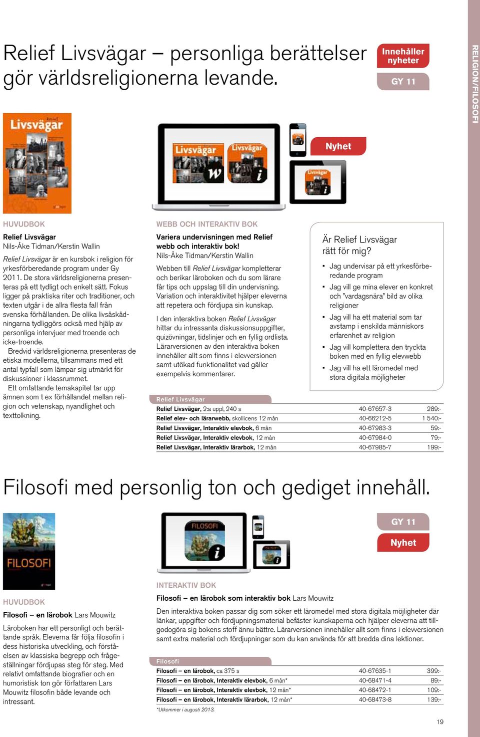 De stora världsreligionerna presenteras på ett tydligt och enkelt sätt. Fokus ligger på praktiska riter och traditioner, och texten utgår i de allra flesta fall från svenska förhållanden.