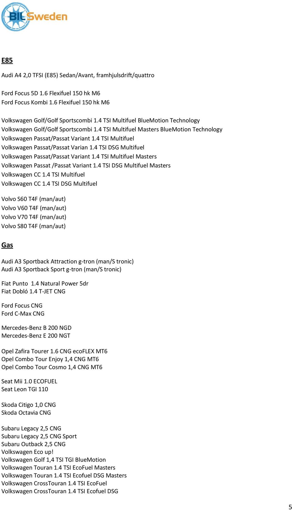 4 TSI Multifuel Volkswagen Passat/Passat Varian 1.4 TSI DSG Multifuel Volkswagen Passat/Passat Variant 1.4 TSI Multifuel Masters Volkswagen Passat /Passat Variant 1.