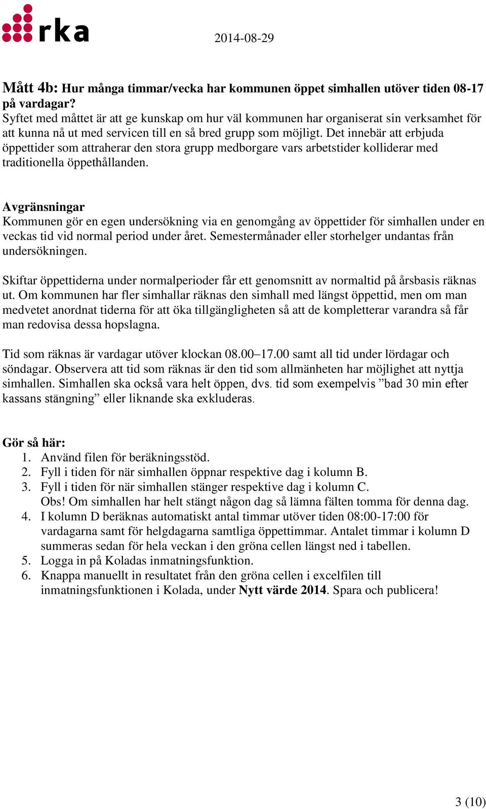 Det innebär att erbjuda öppettider som attraherar den stora grupp medborgare vars arbetstider kolliderar med traditionella öppethållanden.