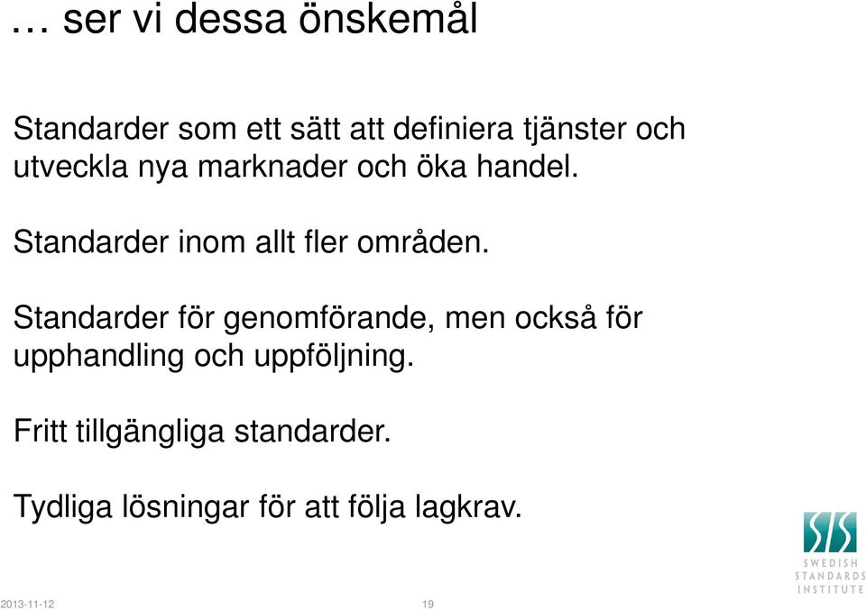 Standarder för genomförande, men också för upphandling och uppföljning.