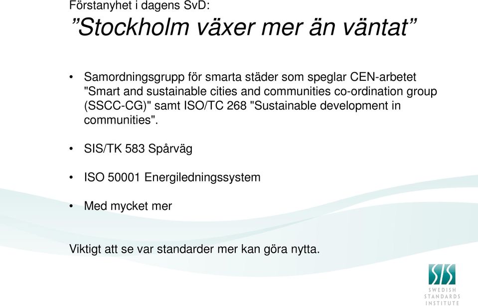 (SSCC-CG)" samt ISO/TC 268 "Sustainable development in communities".
