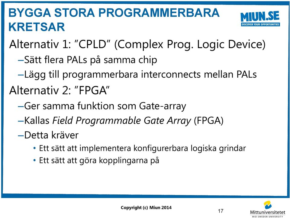 PALs Alternativ 2: FPGA Ger samma funktion som Gate-array Kallas Field Programmable Gate