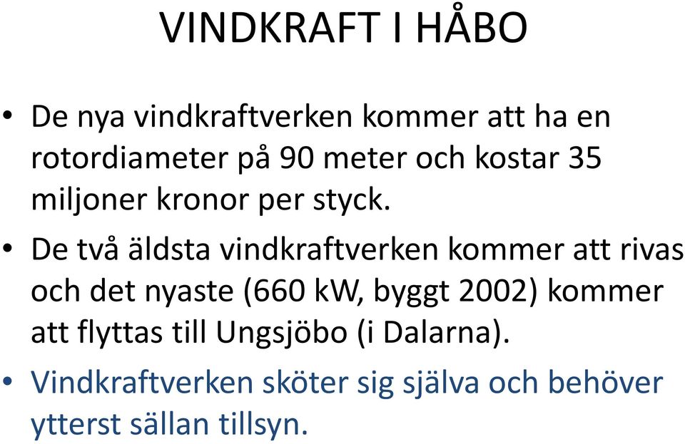 De två äldsta vindkraftverken kommer att rivas och det nyaste (660 kw, byggt