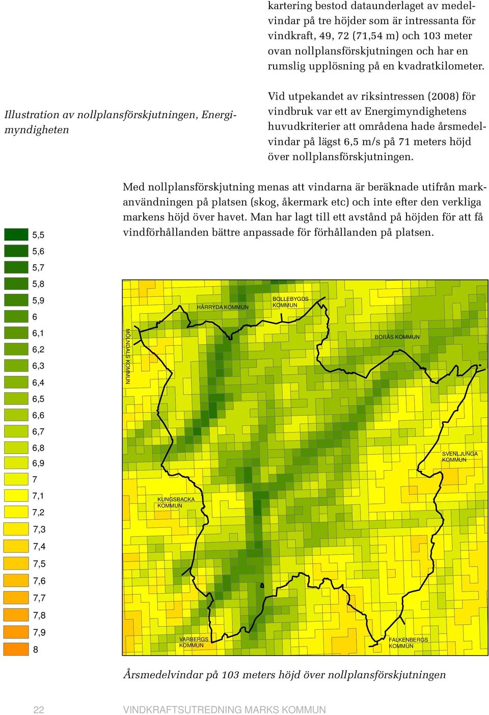 SVENLJUNGA KUNGSBACKA Illustration av nollplansförskjutningen, Energimyndigheten VARBERGS Vid utpekandet av riksintressen (2008) för vindbruk var ett av Energimyndighetens huvudkriterier att områdena